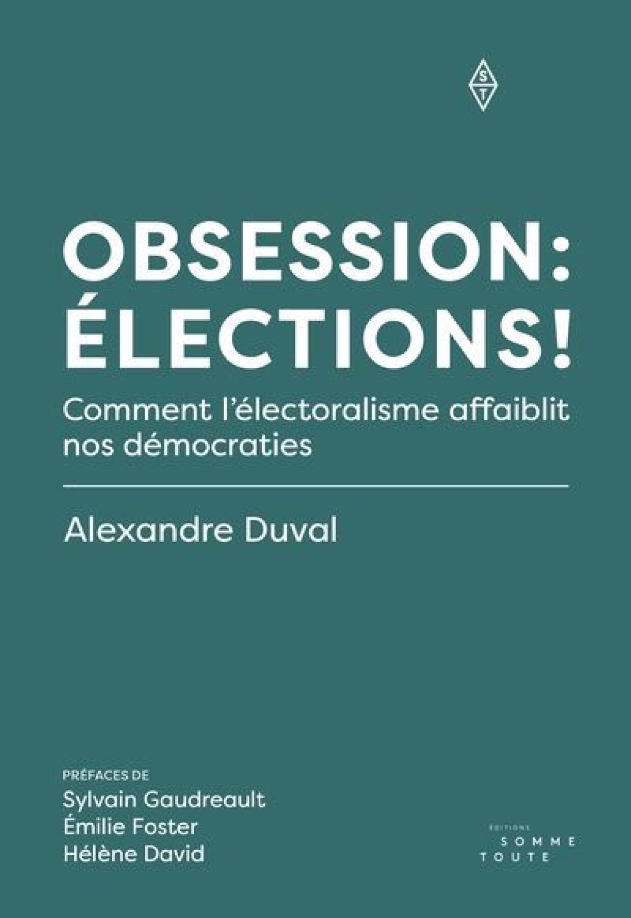 Obsession : élections ! : Comment l'électoralisme affaiblit nos démocraties